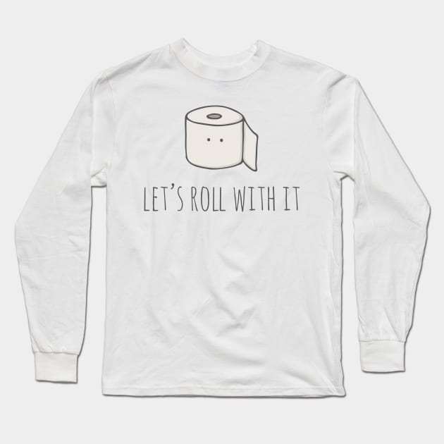 Let's Roll With It Long Sleeve T-Shirt by myndfart